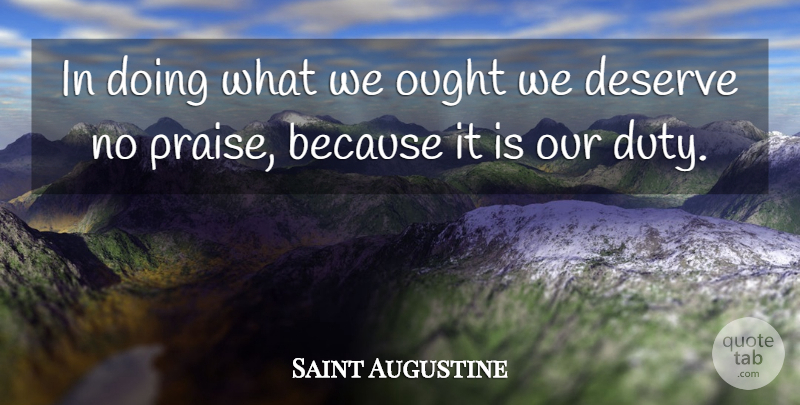 Saint Augustine Quote About Praise, Duty, Ought: In Doing What We Ought...