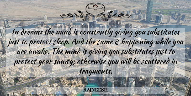 Rajneesh Quote About Dream, Sleep, Giving: In Dreams The Mind Is...