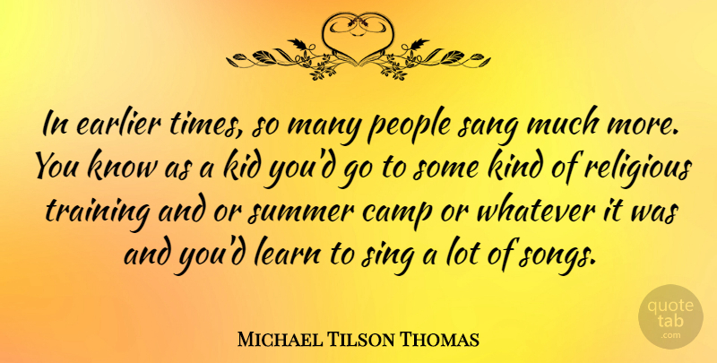 Michael Tilson Thomas Quote About Summer, Song, Religious: In Earlier Times So Many...