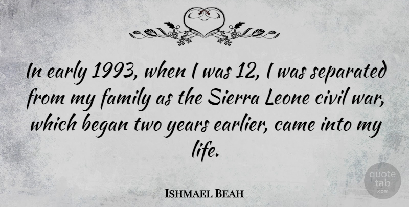 Ishmael Beah Quote About War, Years, Two: In Early 1993 When I...