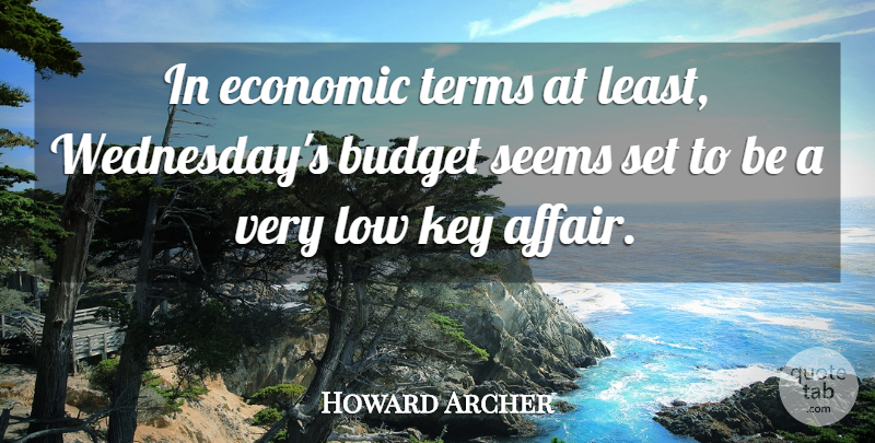 Howard Archer Quote About Budget, Economic, Key, Low, Seems: In Economic Terms At Least...