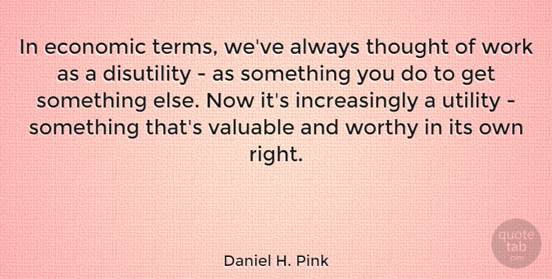 Daniel H. Pink Quote About Leadership, Mind, Economic: In Economic Terms Weve Always...