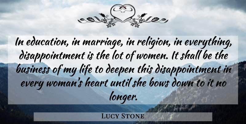 Lucy Stone Quote About Disappointment, Heart, Bows: In Education In Marriage In...