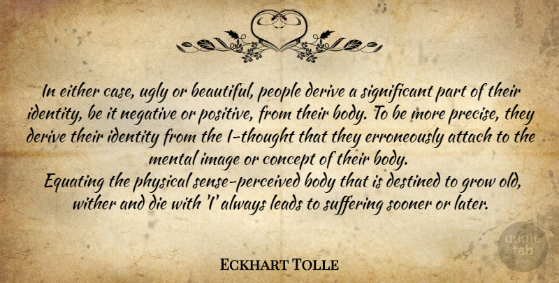 Eckhart Tolle Quote About Beautiful, People, Suffering: In Either Case Ugly Or...