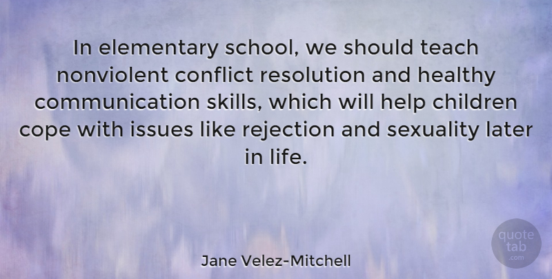 Jane Velez-Mitchell Quote About Children, Communication, Conflict, Cope, Elementary: In Elementary School We Should...