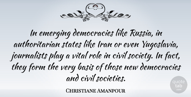 Christiane Amanpour Quote About Russia, Iran, Yugoslavia: In Emerging Democracies Like Russia...