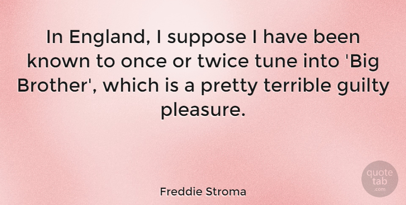 Freddie Stroma Quote About Known, Suppose, Terrible, Tune, Twice: In England I Suppose I...