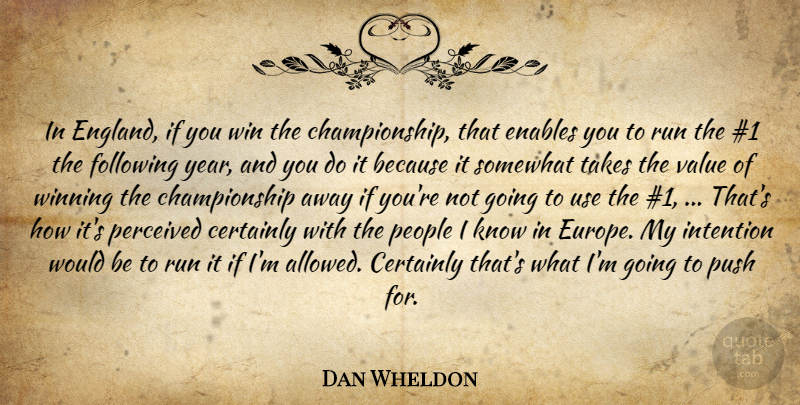 Dan Wheldon Quote About Certainly, Enables, Following, Intention, People: In England If You Win...