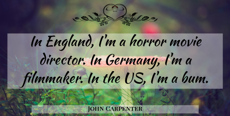 John Carpenter Quote About American Director, England: In England Im A Horror...