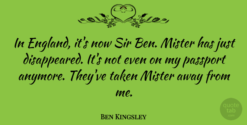 Ben Kingsley Quote About Taken, Fog, England: In England Its Now Sir...