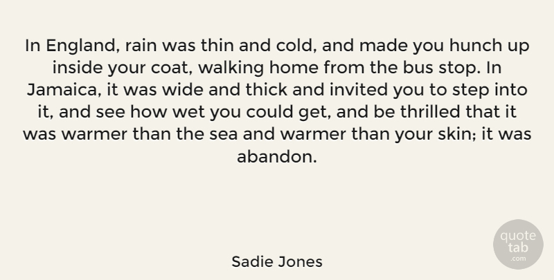 Sadie Jones Quote About Bus, Home, Hunch, Inside, Invited: In England Rain Was Thin...