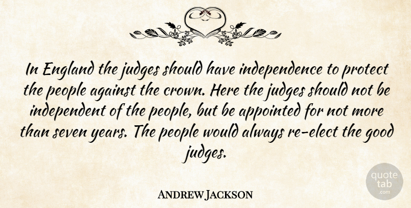Andrew Jackson Quote About Independent, Should Have, Years: In England The Judges Should...