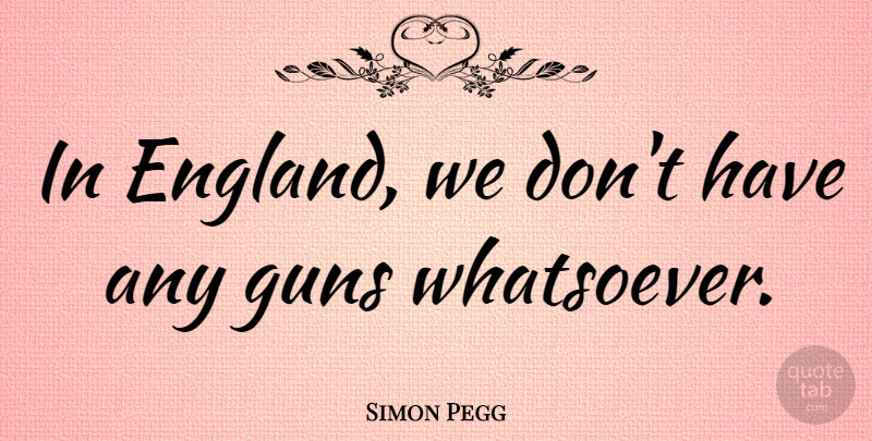 Simon Pegg Quote About British Comedian: In England We Dont Have...