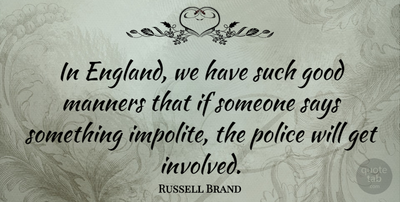 Russell Brand Quote About Police, Good Man, England: In England We Have Such...