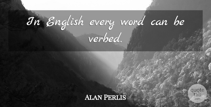 Alan Perlis Quote About Language, English Language, Programming Languages: In English Every Word Can...