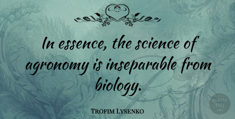 Trofim Lysenko Quote About Science: In Essence The Science Of...