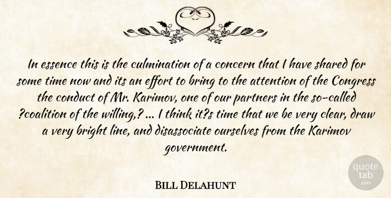 Bill Delahunt Quote About Attention, Bright, Bring, Concern, Conduct: In Essence This Is The...