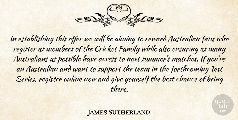 James Sutherland Quote About Access, Aiming, Australian, Best, Chance: In Establishing This Offer We...
