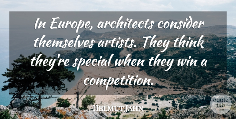 Helmut Jahn Quote About Winning, Thinking, Artist: In Europe Architects Consider Themselves...