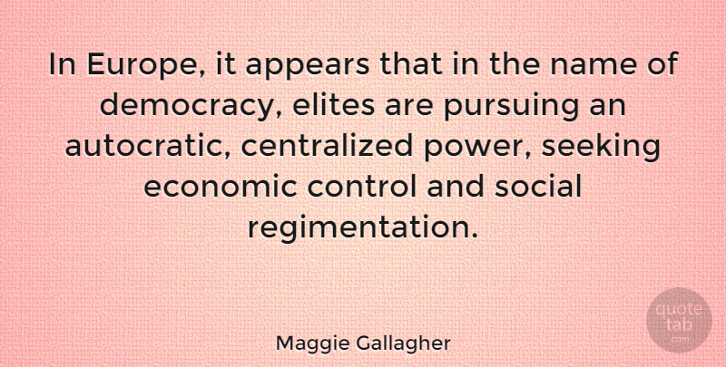 Maggie Gallagher Quote About Europe, Names, Democracy: In Europe It Appears That...