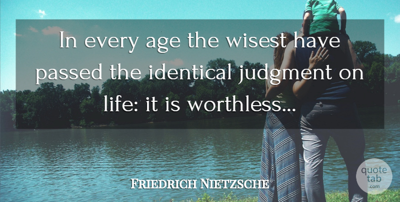 Friedrich Nietzsche Quote About Age, Judgment, Human Condition: In Every Age The Wisest...
