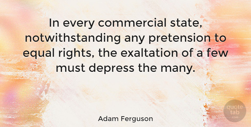 Adam Ferguson Quote About Commercial, Depress, Few, Pretension: In Every Commercial State Notwithstanding...