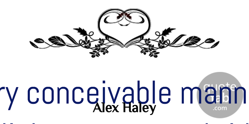 Alex Haley Quote About Inspirational, Family, Meaningful: In Every Conceivable Manner The...