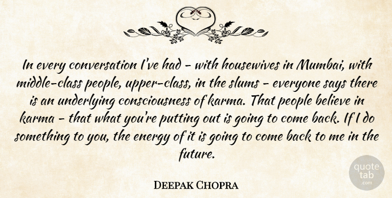 Deepak Chopra Quote About Karma, Believe, Class: In Every Conversation Ive Had...