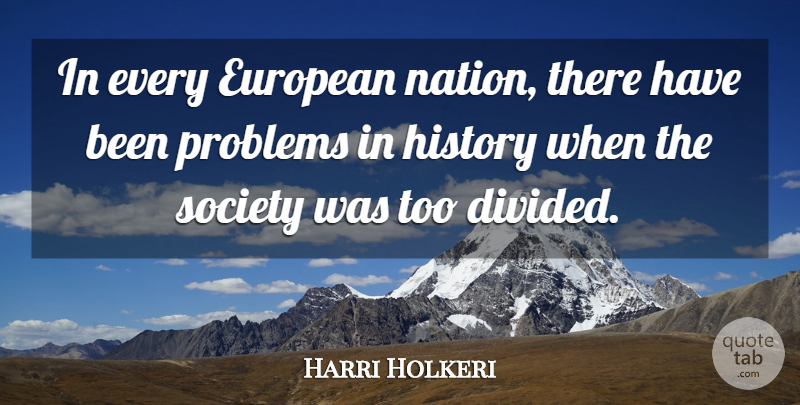 Harri Holkeri Quote About Problem, Has Beens, Nations: In Every European Nation There...