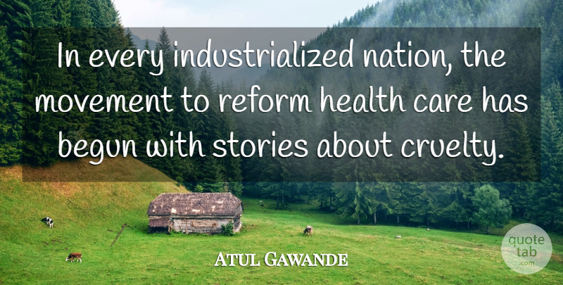 Atul Gawande Quote About Stories, Movement, Care: In Every Industrialized Nation The...