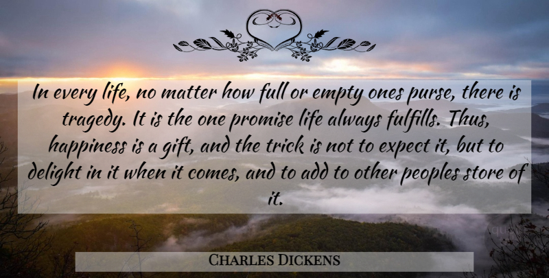 Charles Dickens Quote About Promise, Tragedy, Delight: In Every Life No Matter...