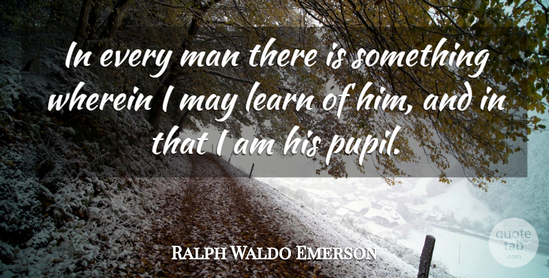 Ralph Waldo Emerson Quote About Character, Men, May: In Every Man There Is...
