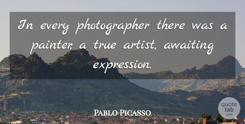 Pablo Picasso Quote About Photography, Artist, Expression: In Every Photographer There Was...