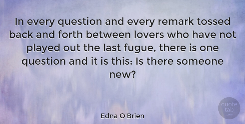 Edna O'Brien Quote About Lasts, Lovers, Back And Forth: In Every Question And Every...