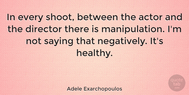 Adele Exarchopoulos Quote About Healthy, Manipulation, Directors: In Every Shoot Between The...