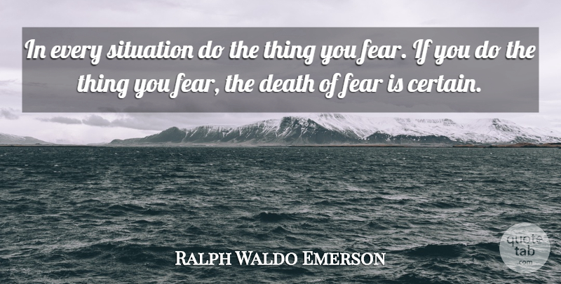Ralph Waldo Emerson Quote About Certain, Situation, Ifs: In Every Situation Do The...