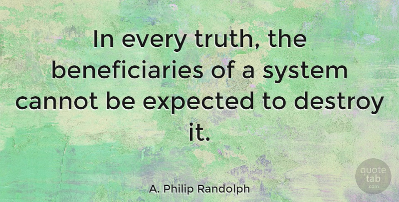 A. Philip Randolph Quote About Beneficiaries, Expected: In Every Truth The Beneficiaries...