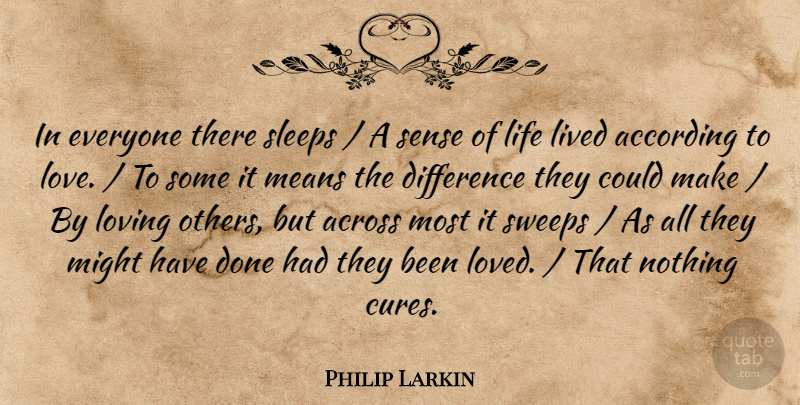 Philip Larkin Quote About According, Across, Difference, Life, Lived: In Everyone There Sleeps A...