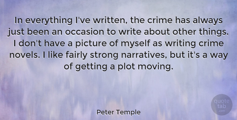 Peter Temple Quote About Strong, Moving, Writing: In Everything Ive Written The...