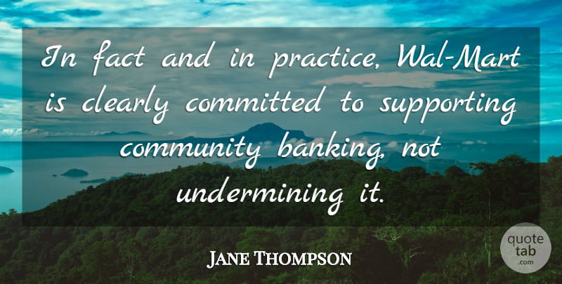Jane Thompson Quote About Clearly, Committed, Community, Fact, Supporting: In Fact And In Practice...