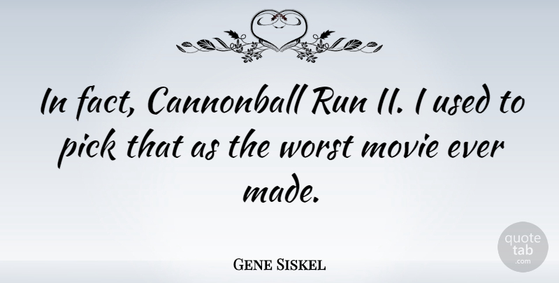 Gene Siskel Quote About Running, Facts, Made: In Fact Cannonball Run Ii...