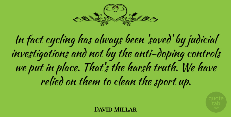 David Millar Quote About Controls, Cycling, Fact, Harsh, Judicial: In Fact Cycling Has Always...