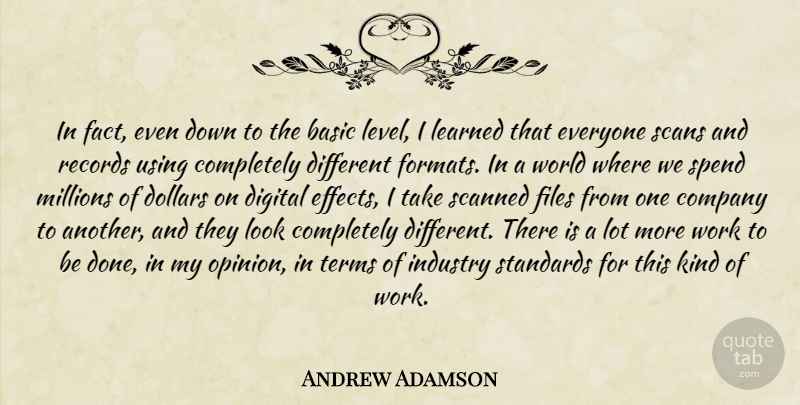 Andrew Adamson Quote About Basic, Company, Digital, Dollars, Files: In Fact Even Down To...