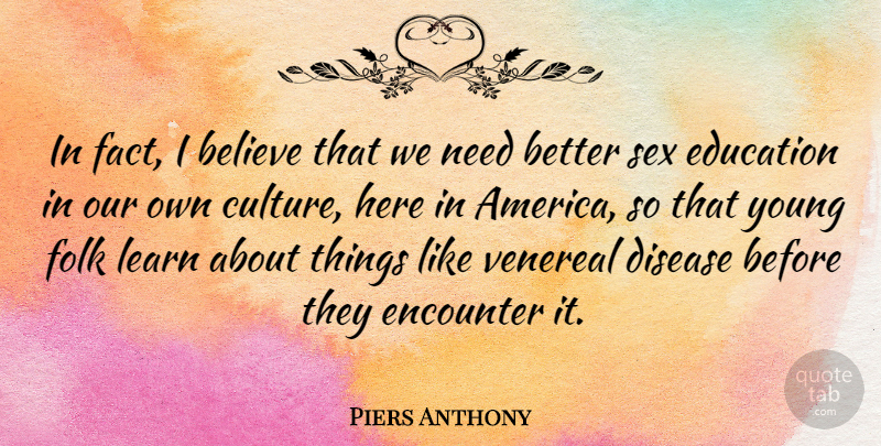 Piers Anthony Quote About Sex, Believe, America: In Fact I Believe That...