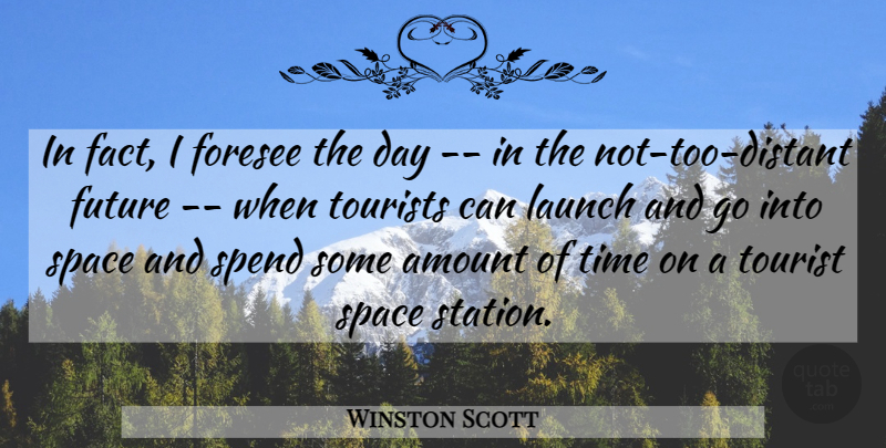 Winston Scott Quote About Amount, Foresee, Future, Launch, Space: In Fact I Foresee The...