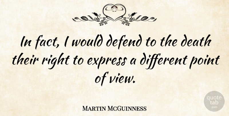 Martin McGuinness Quote About Death, Defend, Express: In Fact I Would Defend...