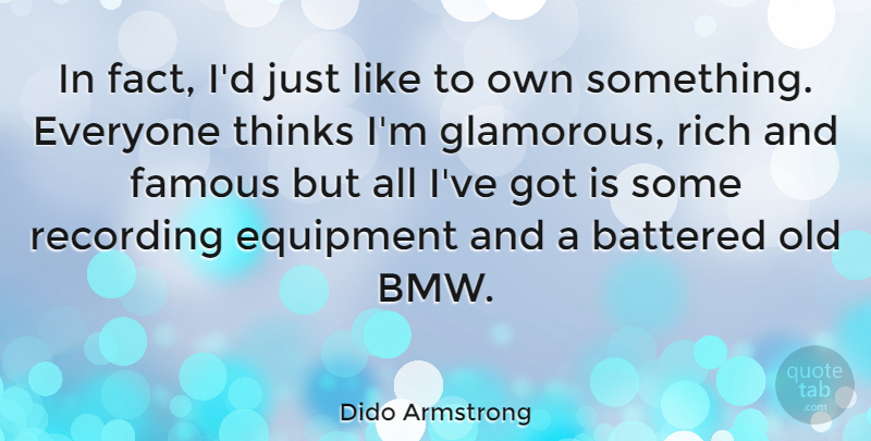 Dido Armstrong Quote About Thinking, Bmw, Facts: In Fact Id Just Like...
