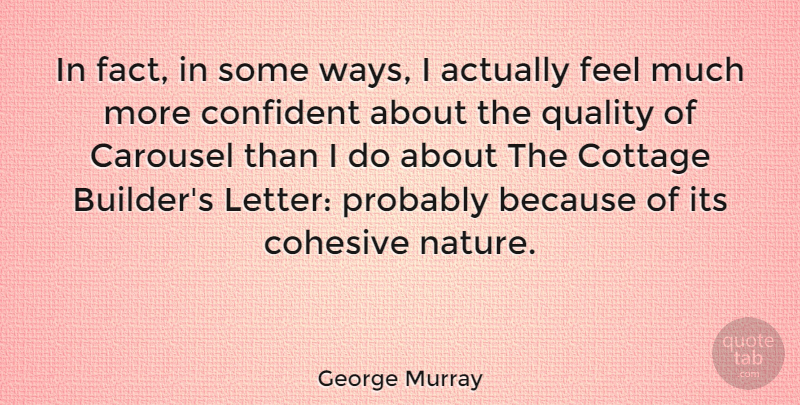 George Murray Quote About American Celebrity, Carousel, Confident, Cottage: In Fact In Some Ways...