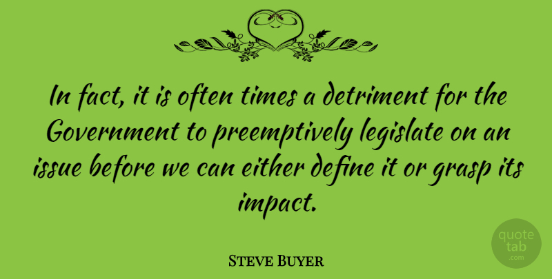 Steve Buyer Quote About Issues, Impact, Government: In Fact It Is Often...