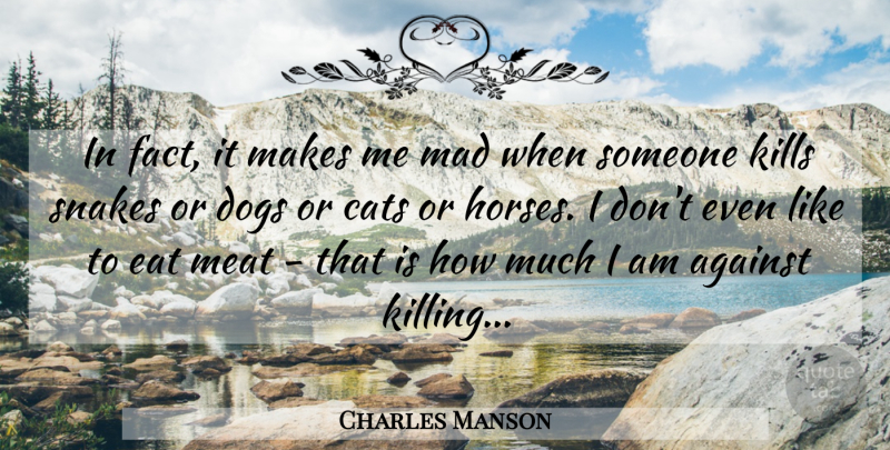 Charles Manson Quote About Dog, Horse, Cat: In Fact It Makes Me...